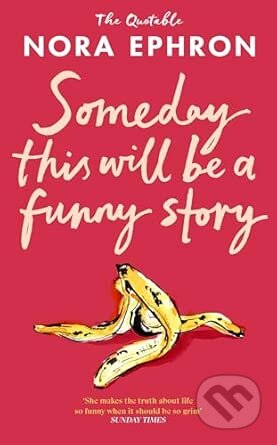 Kniha: Some Day This Will Be A Funny Story (Nora Ephron). Transworld, 2026 Kniha: Some Day This Will Be A Funny Story (Nora Ephron). Transworld, 2026