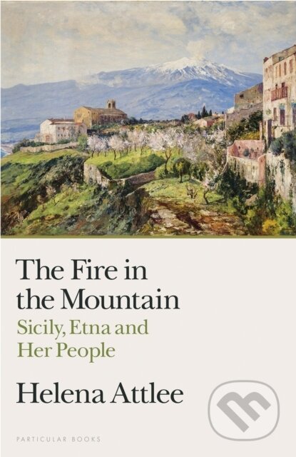 Kniha: The Fire in the Mountain (Helena Attlee). Penguin Books, 2026 Kniha: The Fire in the Mountain (Helena Attlee). Penguin Books, 2026