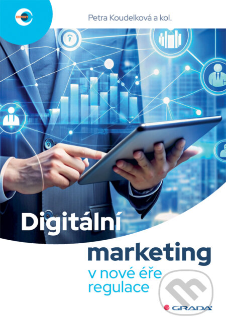 Kniha: Digitální marketing v nové éře regulace (Petra Koudelková a kolektiv). Grada, 2026 Kniha: Digitální marketing v nové éře regulace (Petra Koudelková a kolektiv). Grada, 2026