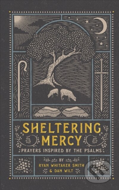 Kniha: Sheltering Mercy – Prayers Inspired by the Psalms (Dan Wilt a Ryan Whitaker Smith). , 2022 Kniha: Sheltering Mercy – Prayers Inspired by the Psalms (Dan Wilt a Ryan Whitaker Smith). , 2022