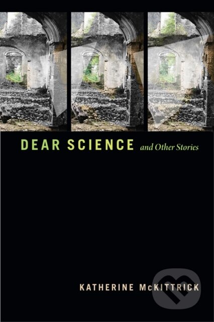 Kniha: Dear Science and Other Stories (Katherine McKittrick). Duke University, 2021 Kniha: Dear Science and Other Stories (Katherine McKittrick). Duke University, 2021
