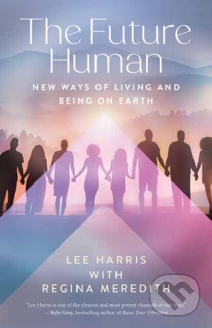 Kniha: The Future Human (Lee Harris a Regina Meredith). New World Library, 2025 Kniha: The Future Human (Lee Harris a Regina Meredith). New World Library, 2025