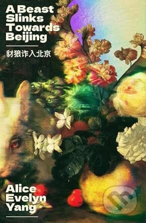 Kniha: Beast Slinks Towards Beijing (Alice Evelyn Yang). William Morrow, 2026 Kniha: Beast Slinks Towards Beijing (Alice Evelyn Yang). William Morrow, 2026