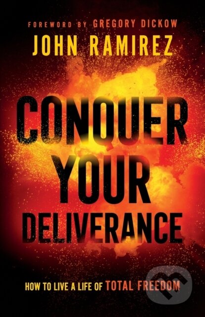 Kniha: Conquer Your Deliverance – How to Live a Life of Total Freedom (Gregory Dickow a John Ramirez). , 2021 Kniha: Conquer Your Deliverance – How to Live a Life of Total Freedom (Gregory Dickow a John Ramirez). , 2021