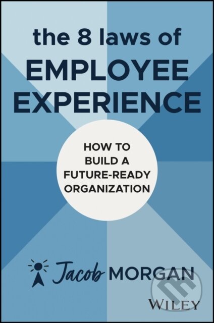 Kniha: The 8 Laws of Employee Experience (Jacob Morgan). John Wiley & Sons, 2026 Kniha: The 8 Laws of Employee Experience (Jacob Morgan). John Wiley & Sons, 2026