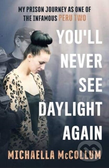Kniha: High: My Prison Journey as One of the Infamous Peru Two - NOW A MAJOR BBC THREE DOCUMENTARY (Michaella McCollum). John Blake, 2021 Kniha: High: My Prison Journey as One of the Infamous Peru Two - NOW A MAJOR BBC THREE DOCUMENTARY (Michaella McCollum). John Blake, 2021
