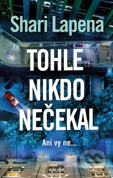 Kniha: Tohle nikdo nečekal (Shari Lapena). Kalibr, 2026 Kniha: Tohle nikdo nečekal (Shari Lapena). Kalibr, 2026