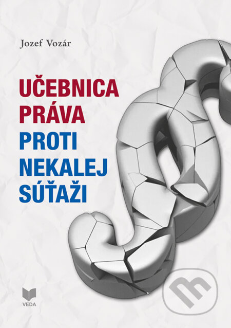 Kniha: Učebnica práva proti nekalej súťaži (Jozef Vozár). VEDA, 2026 Kniha: Učebnica práva proti nekalej súťaži (Jozef Vozár). VEDA, 2026