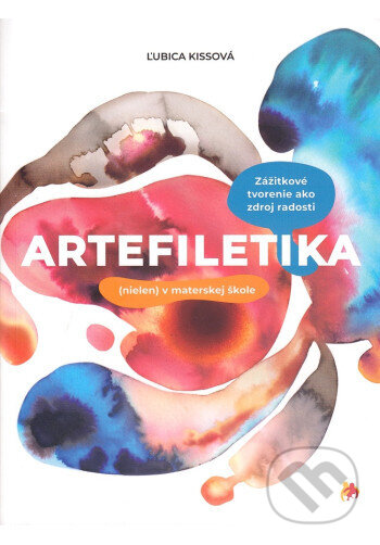 Kniha: ARTEFILETIKA (nielen) v materskej škole (Ľubica Kissová). Zaostri na rodinu, 2025 Kniha: ARTEFILETIKA (nielen) v materskej škole (Ľubica Kissová). Zaostri na rodinu, 2025