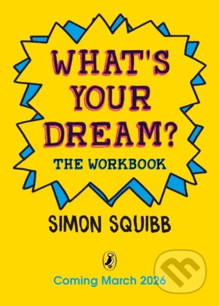 Kniha: Whats Your Dream The Workbook (Simon Squibb). Penguin Random House Childrens UK, 2026 Kniha: Whats Your Dream The Workbook (Simon Squibb). Penguin Random House Childrens UK, 2026