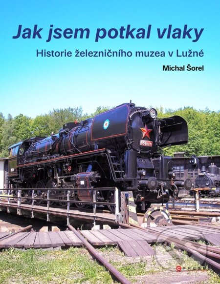 Kniha: Jak jsem potkal vlaky (Michal Šorel). CPRESS, 2026 Kniha: Jak jsem potkal vlaky (Michal Šorel). CPRESS, 2026