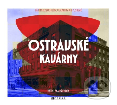 Kniha: Ostravské kavárny (Petr Lexa Přendík). CPRESS, 2026 Kniha: Ostravské kavárny (Petr Lexa Přendík). CPRESS, 2026