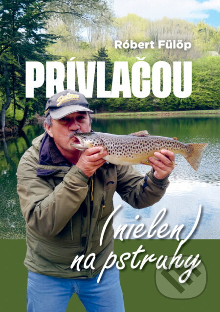 Kniha: Prívlačou (nielen) na pstruhy (Róbert Fülöp). Magnet Press, 2025 Kniha: Prívlačou (nielen) na pstruhy (Róbert Fülöp). Magnet Press, 2025
