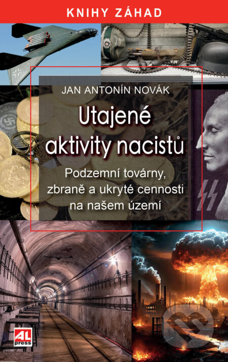 E-kniha: Utajené aktivity nacistů - Podzemní továrny, zbraně a ukryté cennosti na našem území (Jan Antonín Novák). Alpress, 2026 E-kniha: Utajené aktivity nacistů - Podzemní továrny, zbraně a ukryté cennosti na našem území (Jan Antonín Novák). Alpress, 2026