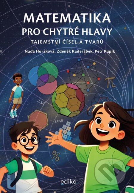 Kniha: Matematika pro chytré hlavy (Petr Pupík, Zdeněk Kadeřábek a Naďa Horáková). Edika, 2026 Kniha: Matematika pro chytré hlavy (Petr Pupík, Zdeněk Kadeřábek a Naďa Horáková). Edika, 2026