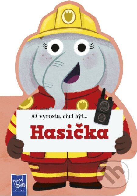 Kniha: Až vyrostu, chci být…Hasič (YoYo Books). YoYo Books, 2026 Kniha: Až vyrostu, chci být…Hasič (YoYo Books). YoYo Books, 2026