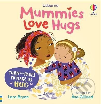 Kniha: Mummies Love Hugs (Lara Bryan). Usborne, 2025 Kniha: Mummies Love Hugs (Lara Bryan). Usborne, 2025