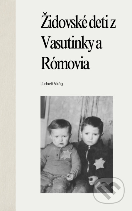Kniha: Židovské deti z Vasutinky a Rómovia (Ľudovít Virág). Ľudovít Virág, 2025 Kniha: Židovské deti z Vasutinky a Rómovia (Ľudovít Virág). Ľudovít Virág, 2025