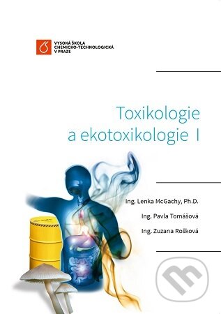 Kniha: Toxikologie a ekotoxikologie I (Lenka McGachy). VŠCHT Praha, 2021 Kniha: Toxikologie a ekotoxikologie I (Lenka McGachy). VŠCHT Praha, 2021