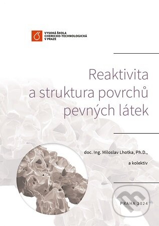 Kniha: Reaktivita a struktura povrchu pevných látek (Miloslav Lhotka). VŠCHT Praha, 2024 Kniha: Reaktivita a struktura povrchu pevných látek (Miloslav Lhotka). VŠCHT Praha, 2024