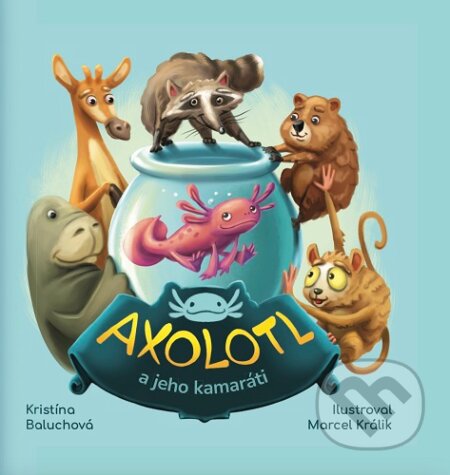 Kniha: Axolotl a jeho kamaráti (Kristína Baluchová). Plutošop, 2026 Kniha: Axolotl a jeho kamaráti (Kristína Baluchová). Plutošop, 2026
