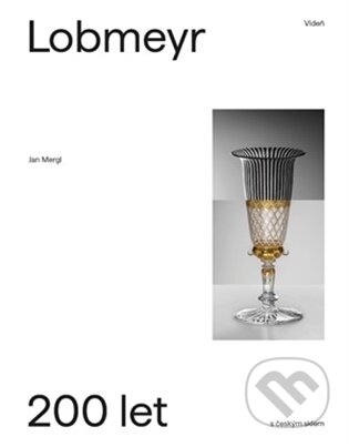 Kniha: Lobmeyr Vídeň - 200 let s českým sklem (Jan Mergl). Uměleckoprůmyslové museum, 2026 Kniha: Lobmeyr Vídeň - 200 let s českým sklem (Jan Mergl). Uměleckoprůmyslové museum, 2026