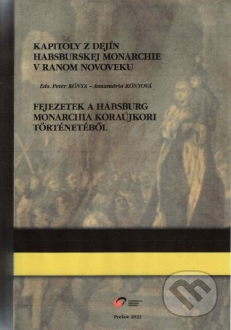 Kniha: Kapitoly z dejín habsburskej monarchie v ranom novoveku (Peter Kónya a kolektiv). Vydavateľstvo Prešovskej univerzity, 2026 Kniha: Kapitoly z dejín habsburskej monarchie v ranom novoveku (Peter Kónya a kolektiv). Vydavateľstvo Prešovskej univerzity, 2026