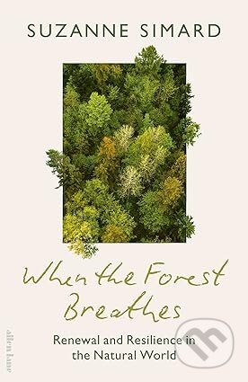 Kniha: When the Forest Breathes (Suzanne Simard). Penguin Books, 2026 Kniha: When the Forest Breathes (Suzanne Simard). Penguin Books, 2026