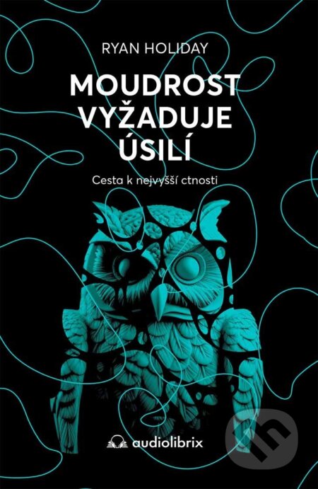Kniha: Moudrost vyžaduje úsilí (Ryan Holiday). Audiolibrix, 2026 Kniha: Moudrost vyžaduje úsilí (Ryan Holiday). Audiolibrix, 2026