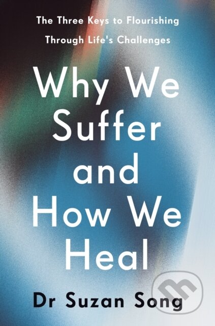 Kniha: Why We Suffer and How We Heal (Suzan Song). Ebury Publishing, 2026 Kniha: Why We Suffer and How We Heal (Suzan Song). Ebury Publishing, 2026