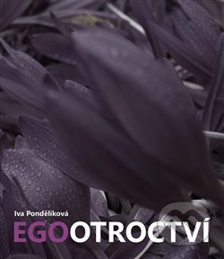 Kniha: Egootroctví (Iva Pondělíková). Powerprint, 2016 Kniha: Egootroctví (Iva Pondělíková). Powerprint, 2016