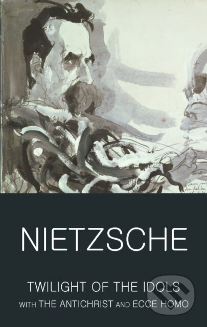Kniha: The Twilight of the Idols with The Antichrist and Ecce Homo (Friedrich Nietzsche). Wordsworth, 2001 Kniha: The Twilight of the Idols with The Antichrist and Ecce Homo (Friedrich Nietzsche). Wordsworth, 2001