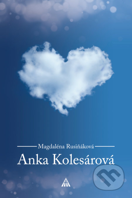 Kniha: Anka Kolesárová (Magdaléna Rusiňáková). Lúč, 2018 Kniha: Anka Kolesárová (Magdaléna Rusiňáková). Lúč, 2018
