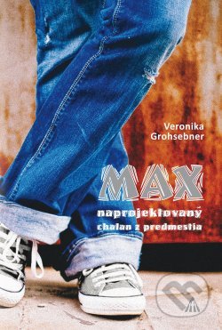 Kniha: Max (Veronika Grohsebner). Lúč, 2018 Kniha: Max (Veronika Grohsebner). Lúč, 2018