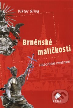 Kniha: Brněnské maličkosti 1 (Viktor Sliva). Vakát, 2016 Kniha: Brněnské maličkosti 1 (Viktor Sliva). Vakát, 2016