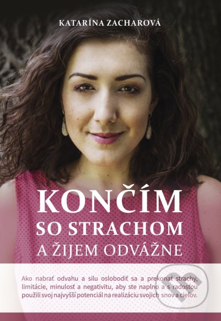 Kniha: Končím so strachom a žijem odvážne (Katarína Zacharová). Katarina Zachar Global, 2018 Kniha: Končím so strachom a žijem odvážne (Katarína Zacharová). Katarina Zachar Global, 2018