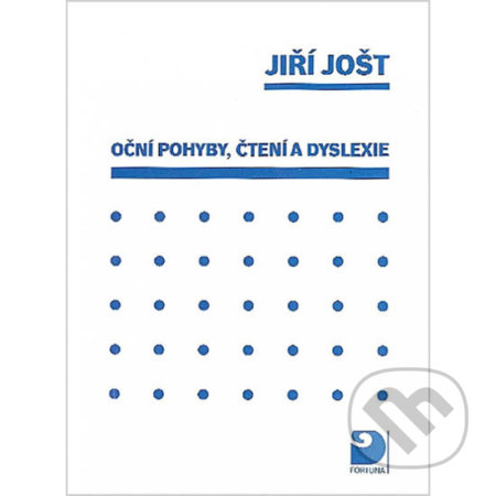 Kniha: Oční pohyby, čtení a dyslexie (Jiří Jošt). Fortuna, 2017 Kniha: Oční pohyby, čtení a dyslexie (Jiří Jošt). Fortuna, 2017