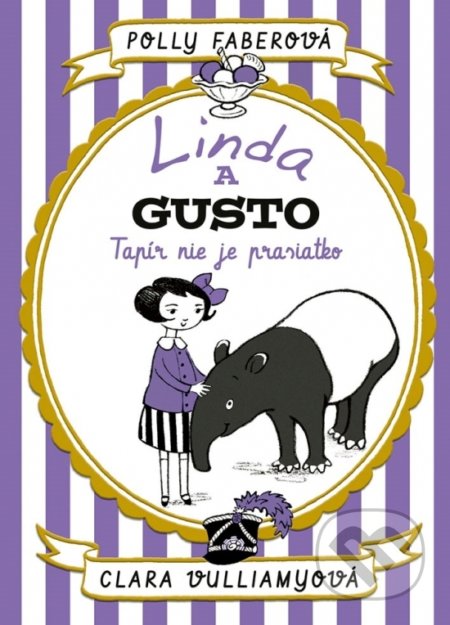 Kniha: Linda a Gusto: Tapír nie je prasiatko (Clara Vulliamy a Polly Faber). Stonožka, 2018 Kniha: Linda a Gusto: Tapír nie je prasiatko (Clara Vulliamy a Polly Faber). Stonožka, 2018
