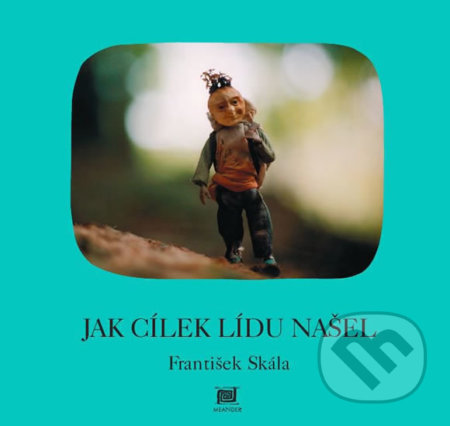 Kniha: Jak Cílek Lídu našel (František Skála). Meander, 2015 Kniha: Jak Cílek Lídu našel (František Skála). Meander, 2015