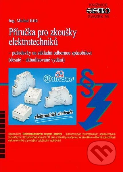 Kniha: Příručka pro zkoušky elektrotechniků (Michal Kříž). IN-EL, spol. s r.o., 2014 Kniha: Příručka pro zkoušky elektrotechniků (Michal Kříž). IN-EL, spol. s r.o., 2014