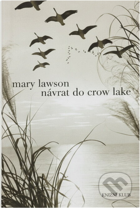 Kniha: Návrat do Crow Lake (Mary Lawson). Knižní klub, 2008 Kniha: Návrat do Crow Lake (Mary Lawson). Knižní klub, 2008
