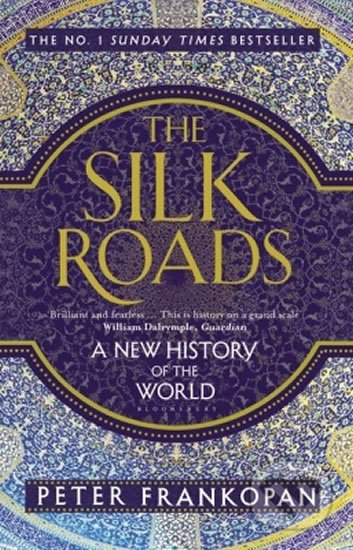 Kniha: The Silk Roads (Frankopan Peter). Bloomsbury, 2016 Kniha: The Silk Roads (Frankopan Peter). Bloomsbury, 2016