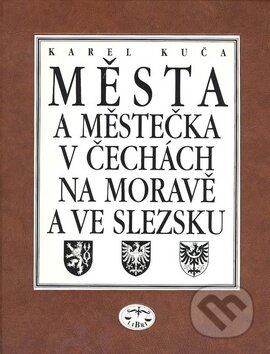 Kniha: Města a městečka v Čechách, na Moravě a ve Slezsku 6 (Karel Kuča). Libri, 2004 Kniha: Města a městečka v Čechách, na Moravě a ve Slezsku 6 (Karel Kuča). Libri, 2004