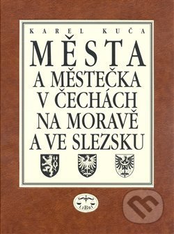 Kniha: Města a městečka v Čechách, na Moravě a ve Slezsku 7 (Karel Kuča). Libri, 2008 Kniha: Města a městečka v Čechách, na Moravě a ve Slezsku 7 (Karel Kuča). Libri, 2008