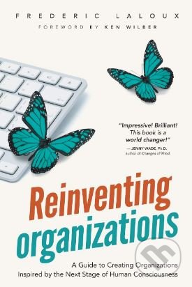 Kniha: Reinventing Organizations (Frederic Laloux). Nelson, 2015 Kniha: Reinventing Organizations (Frederic Laloux). Nelson, 2015