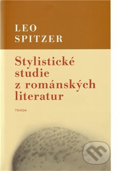 Kniha: Stylistické studie z románských literatur (Leo Spitzer). Triáda, 2010 Kniha: Stylistické studie z románských literatur (Leo Spitzer). Triáda, 2010