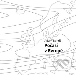 Kniha: Počasí v Evropě (Adam Borzič). Malvern, 2013 Kniha: Počasí v Evropě (Adam Borzič). Malvern, 2013