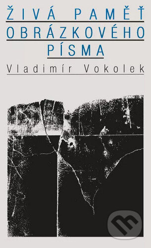 Kniha: Živá paměť obrázkového písma (Vladimír Vokolek). Atlantis, 2026 Kniha: Živá paměť obrázkového písma (Vladimír Vokolek). Atlantis, 2026
