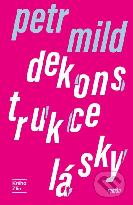 Kniha: Dekonstrukce lásky (Petr Mild). Kniha Zlín, 2026 Kniha: Dekonstrukce lásky (Petr Mild). Kniha Zlín, 2026