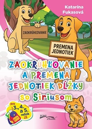 Kniha: Zaokrúhľovanie a premena jednotiek dĺžky so Siriusom (Katarína Fukasová). Foni book, 2026 Kniha: Zaokrúhľovanie a premena jednotiek dĺžky so Siriusom (Katarína Fukasová). Foni book, 2026